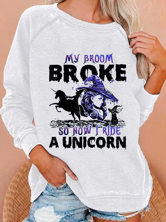 Women's Halloween  My Broom Broke SO Now I Ride A Unicorn Printed Sweatshirt