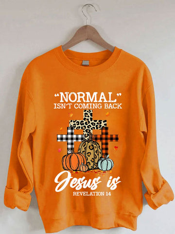 Women's Normal Isn't Coming Back Jesus Is Pumpkin Thanksgiving Sweatshirt