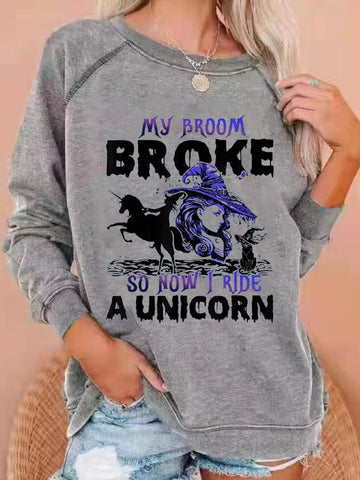 Women's Halloween  My Broom Broke SO Now I Ride A Unicorn Printed Sweatshirt